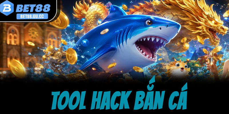 Tool hack bắn cá mới nhất 2026: Sự thật & lưu ý khi chơi